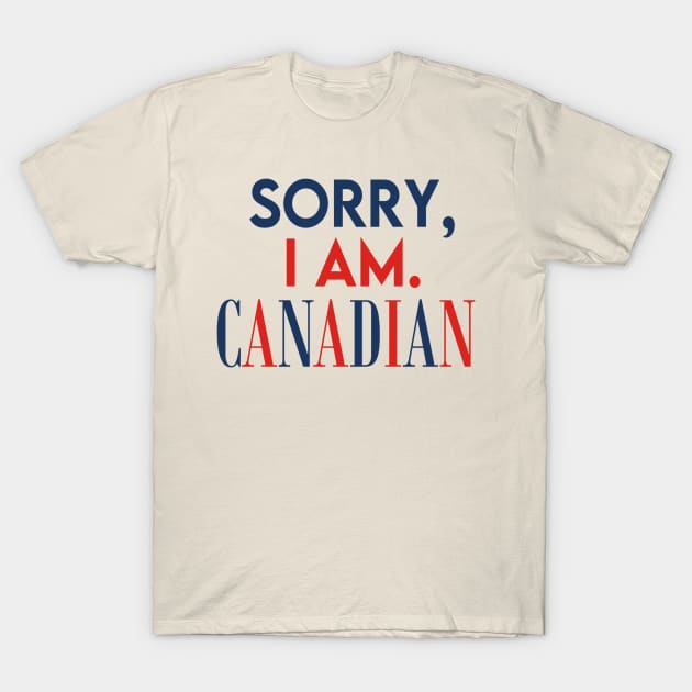 Sorry, I Am. Canadian T-Shirt by BKAllmighty